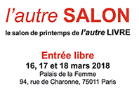 16 -17-18 mars. 1ère édition de L’autre SALON. Palais de la Femme.