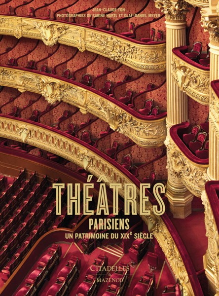 Théâtres parisiens - Texte de Jean-Claude Yon Photographies de Sabine Hartl et Olaf-Daniel Meyer